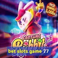 bet slots game 77